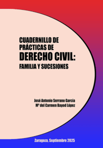 CUADERNILLO PRÀCTICAS DCHO. CIVIL: FAMILIA Y SUCESIONES (2025). Autores: J.A. Serrano - Carmen Bayod